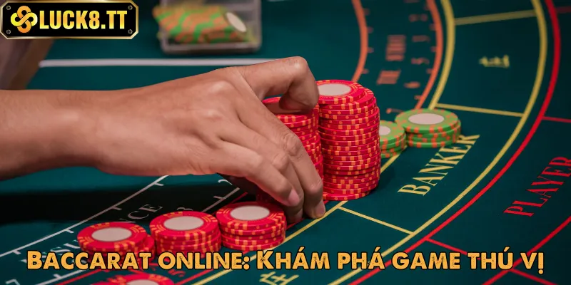 Luật chơi Baccarat Luck8 - Trò chơi có mặt ở hầu hết sòng bài châu Á