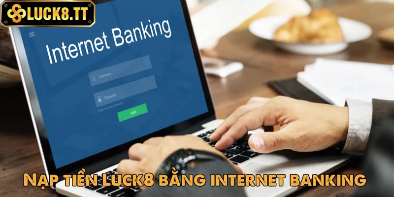  Sử dụng internet banking để nạp tiền vào Luck8